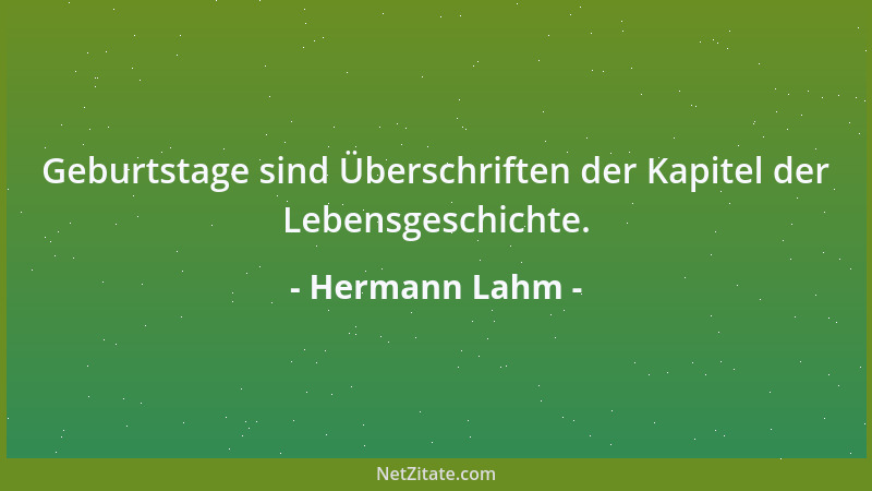 Hermann Lahm - Geburtstage sind Überschriften der Kapitel der Lebensgeschichte....