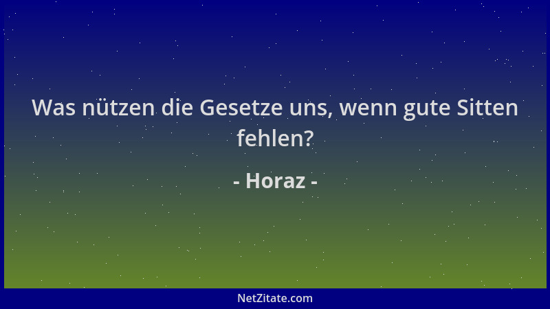 Horaz - Was nützen die Gesetze uns, wenn gute Sitten fehlen?...