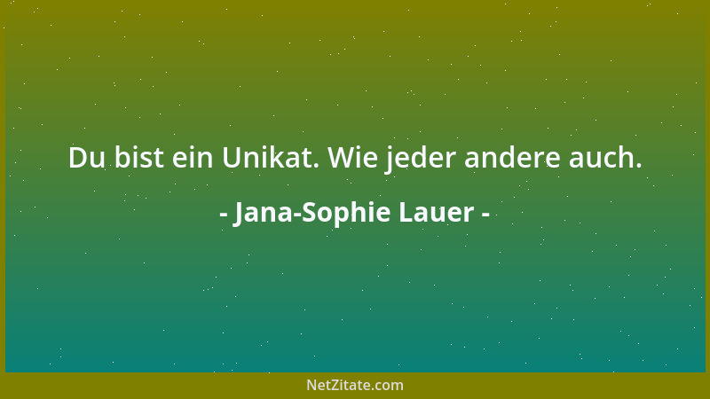 Jana-Sophie Lauer - Du bist ein Unikat. Wie jeder andere auch....