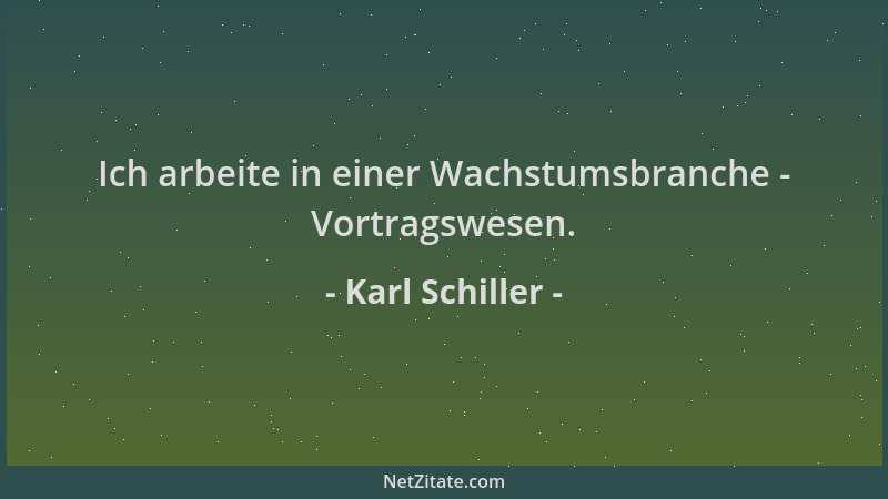 Karl Schiller - Ich arbeite in einer Wachstumsbranche - Vortragswesen....