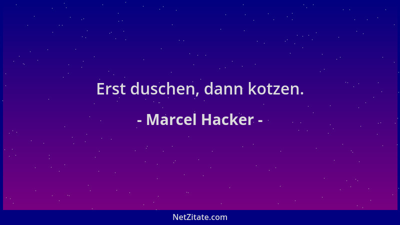 Marcel Hacker - Erst duschen, dann kotzen....