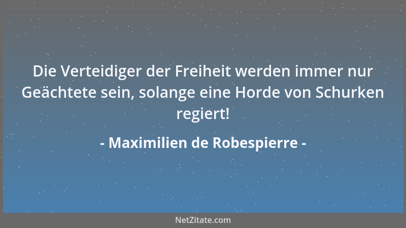 Maximilien de Robespierre - Recht ist dazu geschaffen, die Koexistenz der Freiheiten zu organisieren....