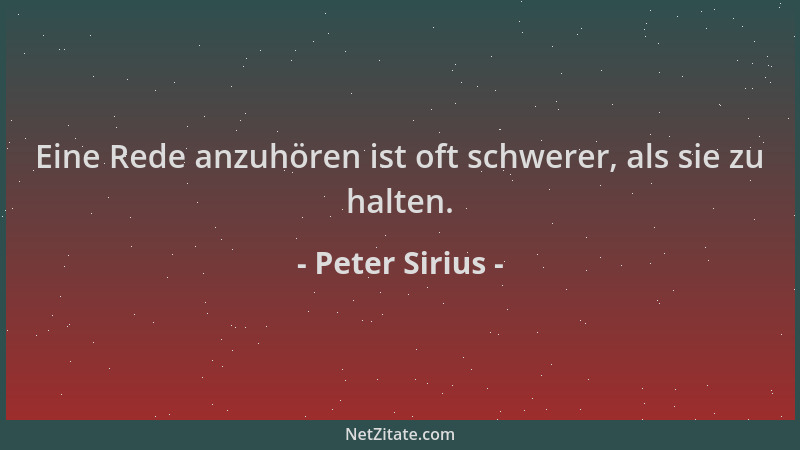 Peter Sirius - Eine Rede anzuhören ist oft schwerer, als sie zu halten....