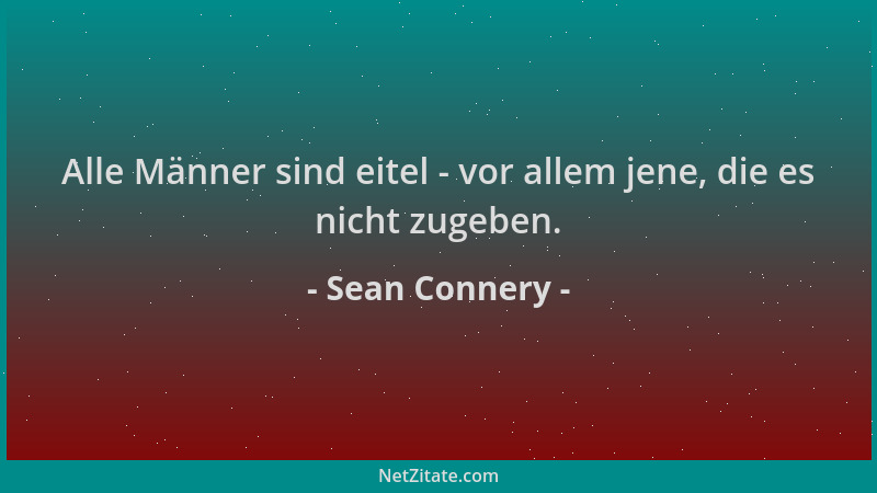 Sean Connery - Alle Männer sind eitel - vor allem jene, die es nicht zugeben....