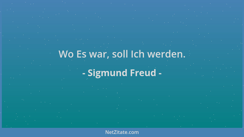 Sigmund Freud - Wo Es war, soll Ich werden....