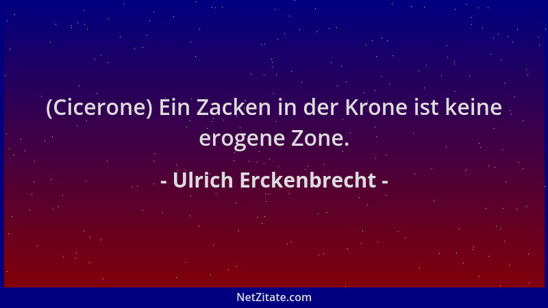 Ulrich Erckenbrecht - (Cicerone) Ein Zacken in der Krone ist keine erogene Zone....