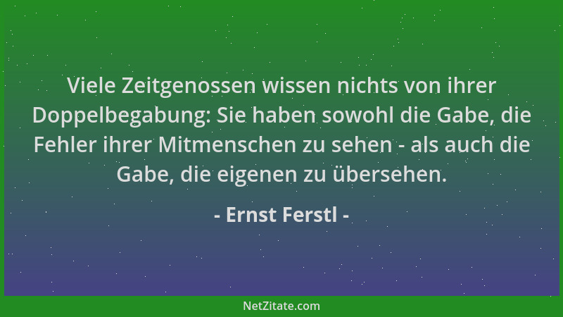 Ernst Ferstl - Viele Zeitgenossen wissen nichts von ihrer Doppelbegabung: Sie haben sowohl die Gabe, die Fehler ihrer Mitme...