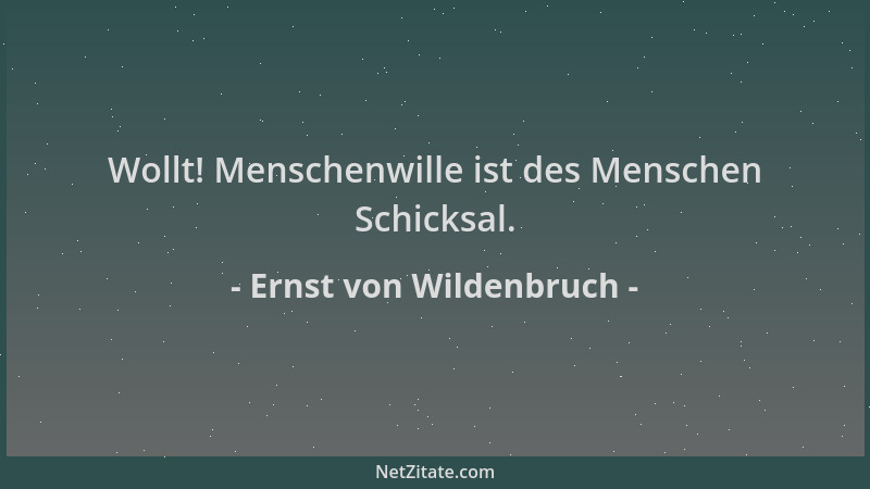 Ernst von Wildenbruch - Wollt! Menschenwille ist des Menschen Schicksal....