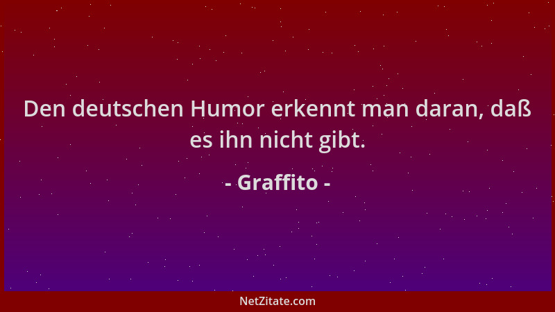 Graffito - Den deutschen Humor erkennt man daran, daß es ihn nicht gibt....