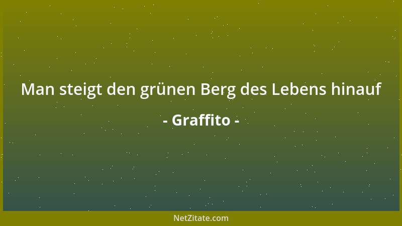 Graffito - Man steigt den grünen Berg des Lebens hinauf...