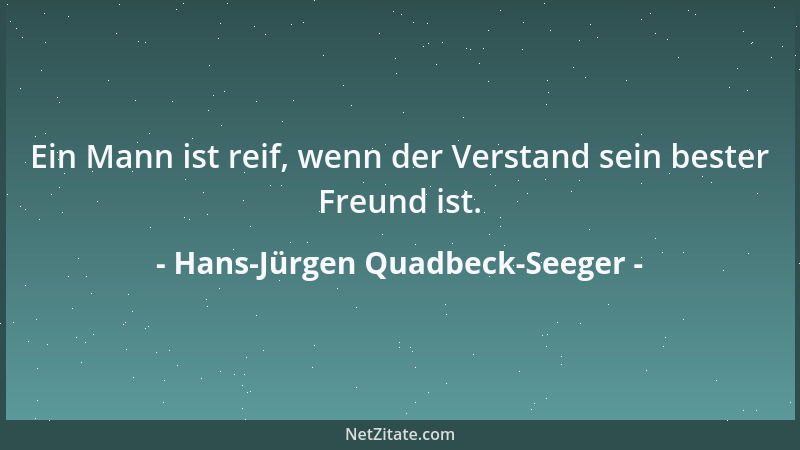 Hans-Jürgen Quadbeck-Seeger - Ein Mann ist reif, wenn der Verstand sein bester Freund ist....