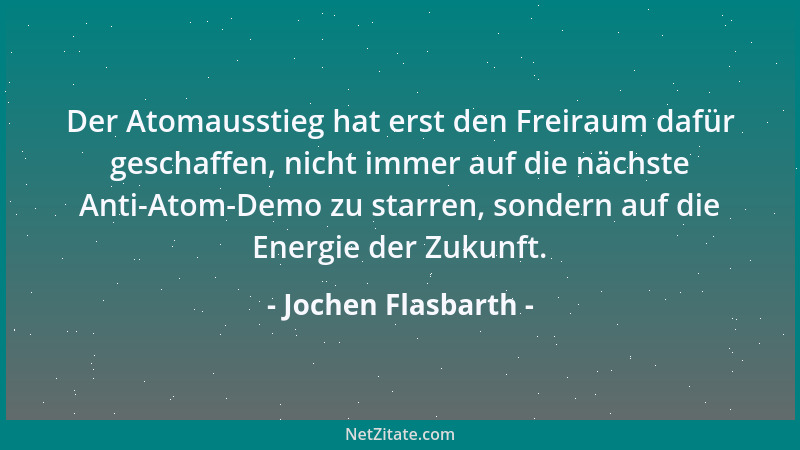 Jochen Flasbarth - Der Atomausstieg hat erst den Freiraum dafür geschaffen, nicht immer auf die nächste Anti-Atom-Demo zu s...
