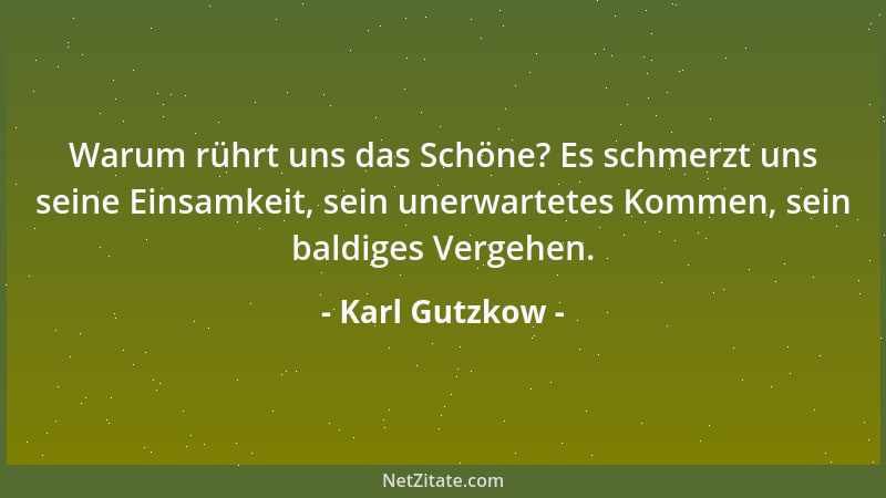 Karl Gutzkow - Wie oft möchte man nicht im Leben die Worte des Dichters:  "Denn aus Gemeinem ist der Mensch gemacht - ! " mit...