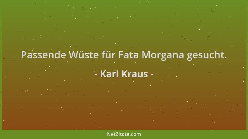 Karl Kraus - Passende Wüste für Fata Morgana gesucht....