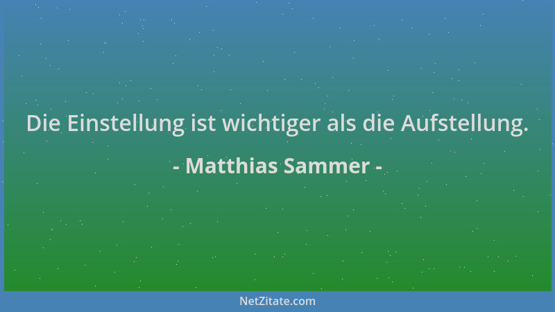 Matthias Sammer - Die Einstellung ist wichtiger als die Aufstellung....
