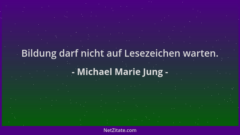 Michael Marie Jung - Bildung darf nicht auf Lesezeichen warten....