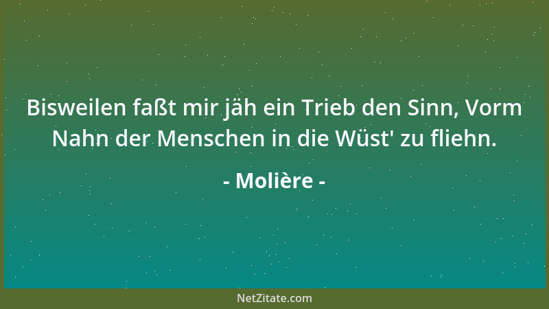 Molière - Bisweilen faßt mir jäh ein Trieb den Sinn, Vorm Nahn der Menschen in die Wüst ' zu fliehn....