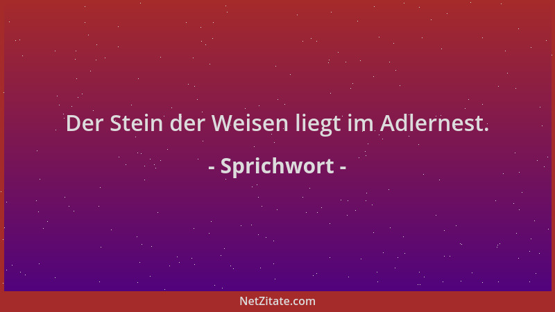 Sprichwort - Der Stein der Weisen liegt im Adlernest....
