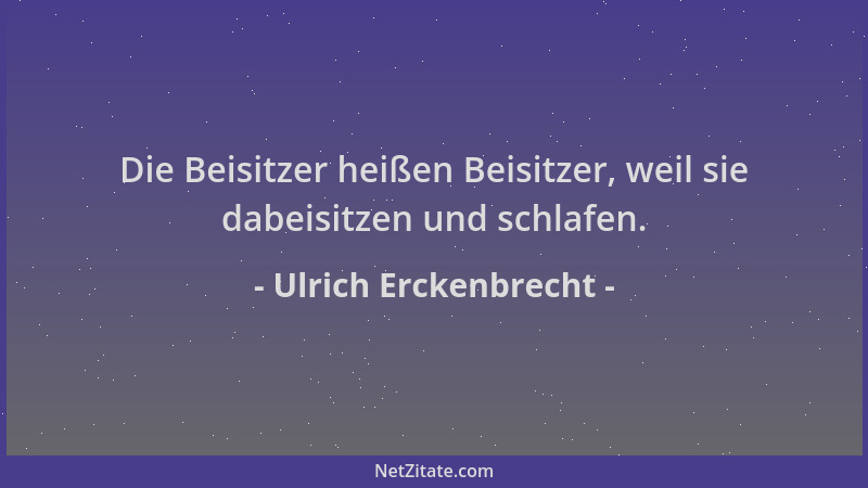 Ulrich Erckenbrecht - Die Beisitzer heißen Beisitzer, weil sie dabeisitzen und schlafen....