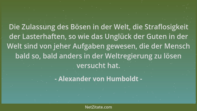 Alexander von Humboldt - Die Zulassung des Bösen in der Welt, die Straflosigkeit der Lasterhaften, so wie das Unglück der G...