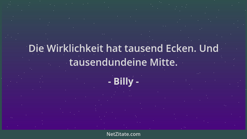 Billy - Die Wirklichkeit hat tausend Ecken. Und tausendundeine Mitte....