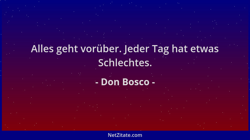 Don Bosco - Alles geht vorüber. Jeder Tag hat etwas Schlechtes....