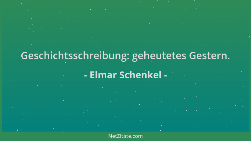 Elmar Schenkel - Geschichtsschreibung: geheutetes Gestern....