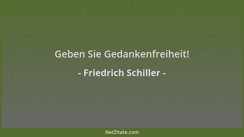 Friedrich Schiller - Geben Sie Gedankenfreiheit!...