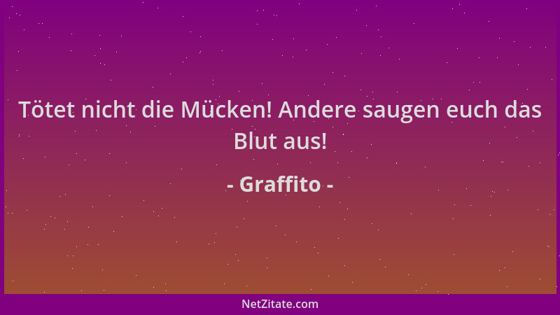 Graffito - Tötet nicht die Mücken! Andere saugen euch das Blut aus!...