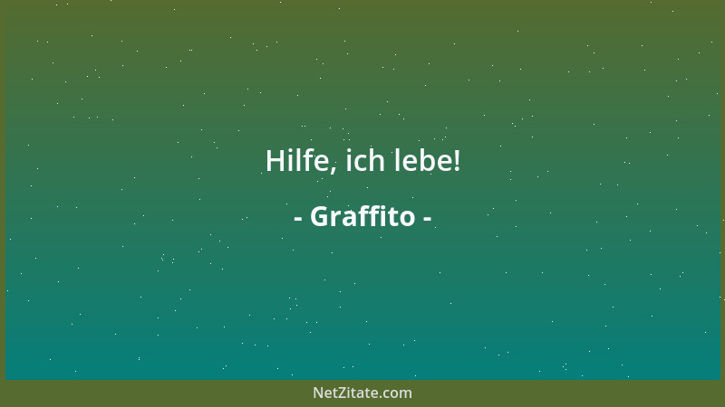 Graffito - Hilfe, ich lebe!...