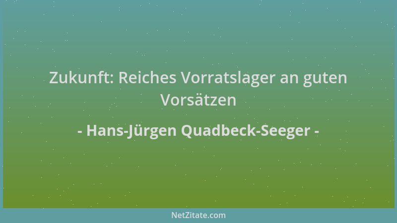 Hans-Jürgen Quadbeck-Seeger - Zukunft: Reiches Vorratslager an guten Vorsätzen...