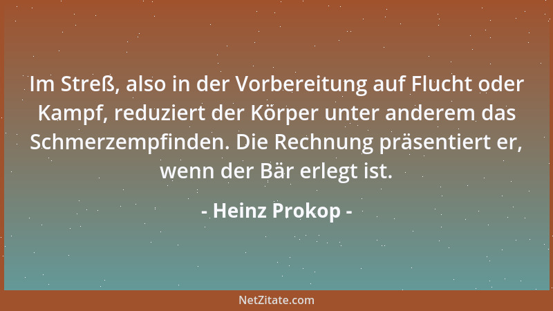 Heinz Prokop - Im Streß, also in der Vorbereitung auf Flucht oder Kampf, reduziert der Körper unter anderem das Schmerzempf...