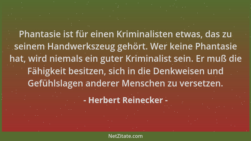 Herbert Reinecker - Phantasie ist für einen Kriminalisten etwas, das zu seinem Handwerkszeug gehört. Wer keine Phantasie ha...