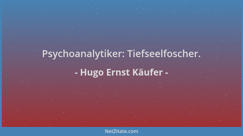 Hugo Ernst Käufer - Psychoanalytiker: Tiefseelfoscher....