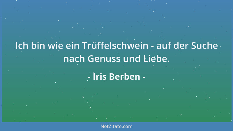Iris Berben - Ich bin wie ein Trüffelschwein - auf der Suche nach Genuss und Liebe....