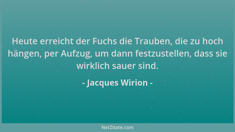 Jacques Wirion - Heute erreicht der Fuchs die Trauben, die zu hoch hängen, per Aufzug, um dann festzustellen, dass sie wirk...