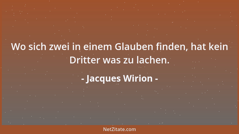 Jacques Wirion - Wo sich zwei in einem Glauben finden, hat kein Dritter was zu lachen....