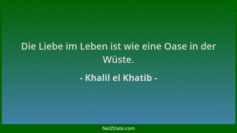 Khalil el Khatib - Die Liebe im Leben ist wie eine Oase in der Wüste....