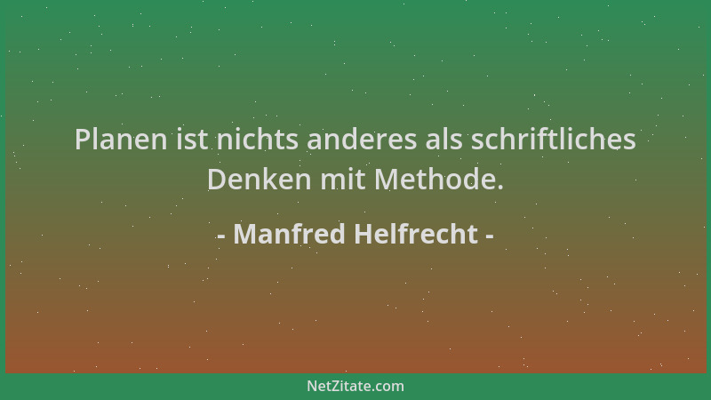 Manfred Helfrecht - Planen ist nichts anderes als schriftliches Denken mit Methode....