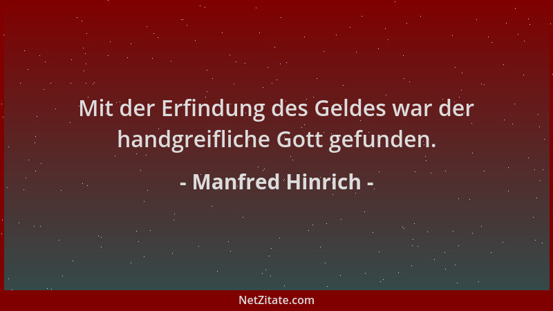 Manfred Hinrich - Mit der Erfindung des Geldes war der handgreifliche Gott gefunden....