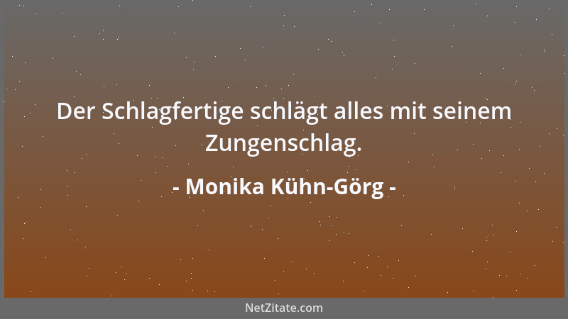 Monika Kühn-Görg - Wenn böse Worte fallen, hebe sie nicht auf, sonst hast du viel nachzutragen....