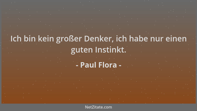 Paul Flora - Ich bin kein großer Denker, ich habe nur einen guten Instinkt....