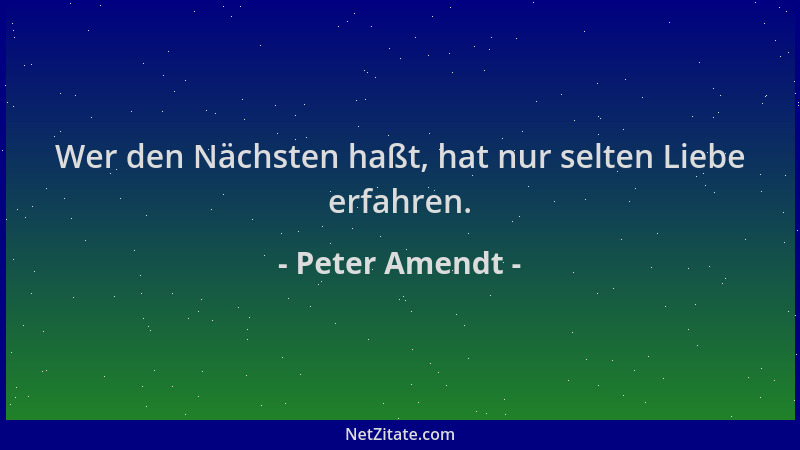 Peter Amendt - Wer den Nächsten haßt, hat nur selten Liebe erfahren....