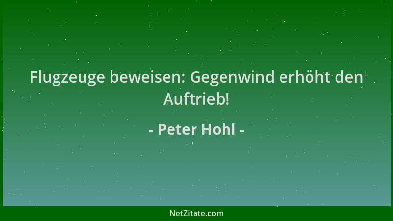 Peter Hohl - Flugzeuge beweisen: Gegenwind erhöht den Auftrieb!...