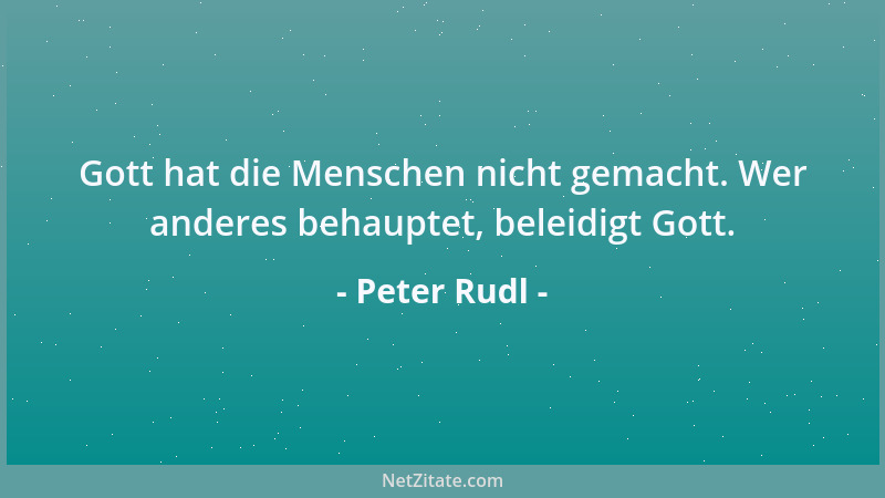 Peter Rudl - Der Vergleich von Männern und Frauen ist lächerlich. Wie sollte man die Individualität der Geschlechter gegene...