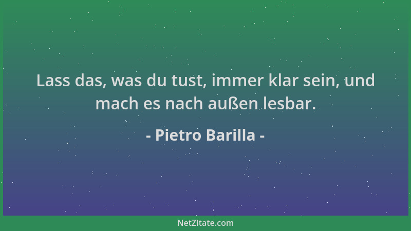Pietro Barilla - Lass das, was du tust, immer klar sein, und mach es nach außen lesbar....