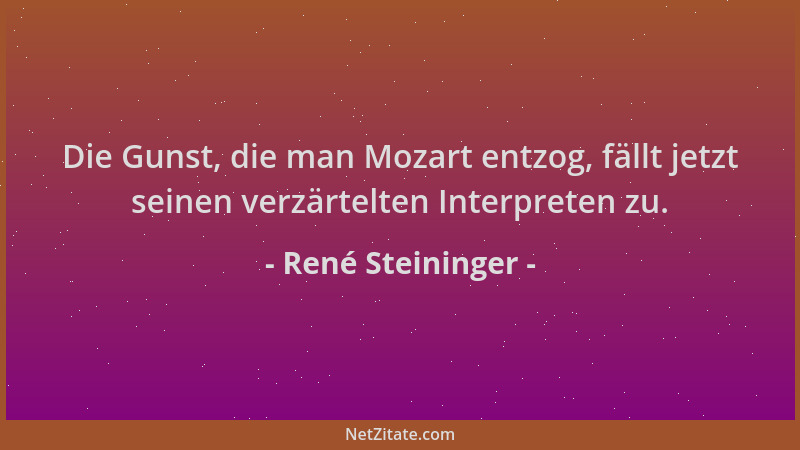 René Steininger - Die Gunst, die man Mozart entzog, fällt jetzt seinen verzärtelten Interpreten zu....