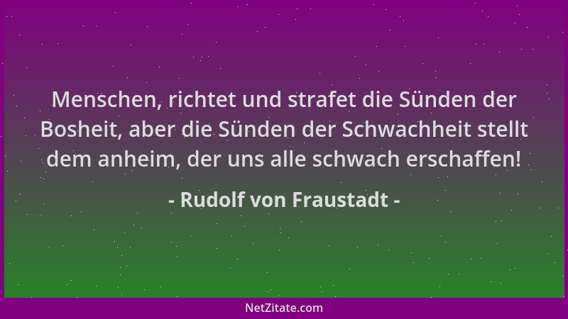 Rudolf von Fraustadt - Menschen, richtet und strafet die Sünden der Bosheit, aber die Sünden der Schwachheit stellt dem anh...