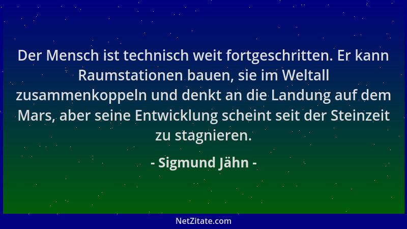 Sigmund Jähn - Der Mensch ist technisch weit fortgeschritten. Er kann Raumstationen bauen, sie im Weltall zusammenkoppeln u...