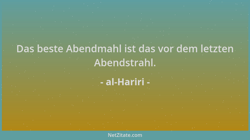 al-Hariri - Das beste Abendmahl ist das vor dem letzten Abendstrahl....